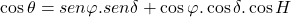 \begin{equation*}  \cos{\theta}=sen\varphi.sen\delta+\cos{\varphi}.\cos{\delta}.\cos{H} \end{equation*}