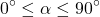\[ 0^\circ \leq \alpha \leq 90^\circ \]