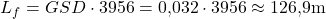\begin{equation*}  L_f = GSD \cdot 3956 = 0{,}032 \cdot 3956 \approx 126{,}9 \text{m} \end{equation*}