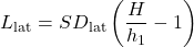 \begin{equation*}  L_{\text{lat}} = SD_{\text{lat}} \left( \frac{H}{h_1} - 1 \right) \end{equation*}