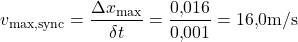 \begin{equation*}  v_{\text{max,sync}} = \frac{\Delta x_{\text{max}}}{\delta t} = \frac{0{,}016}{0{,}001} = 16{,}0 \text{m/s} \end{equation*}