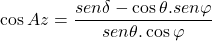 \begin{equation*}  \cos{A}z=\frac{sen\delta-\cos{\theta}.s{e}n\varphi}{sen\theta.\cos{\varphi}} \end{equation*}