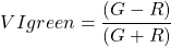 \begin{equation*}  VIgreen=\frac{(G-R)}{(G+R)} \end{equation*}