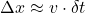 \begin{equation*} \Delta x \approx v \cdot \delta t \end{equation*}