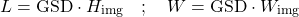 \begin{equation*}  L = \text{GSD} \cdot H_{\text{img}} \quad ; \quad W = \text{GSD} \cdot W_{\text{img}} \end{equation*}