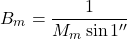 \begin{equation*}  B_m &= \frac{1}{M_m \sin 1''} \end{equation*}