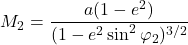 \begin{equation*}  M_2 &= \frac{a (1 - e^2)}{(1 - e^2 \sin^2 \varphi_2)^{3/2}} \end{equation*}