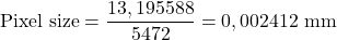 \begin{equation*}  \mathrm{Pixel\ size}=\frac{13,195588}{5472}=0,002412\mathrm{\mathrm{\ mm}} \end{equation*}