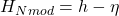 \begin{equation*}  H_{Nmod}=h-\eta \end{equation*}