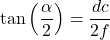 \begin{equation*}  \tan\left(\frac{\alpha}{2}\right) = \frac{dc}{2f} \end{equation*}