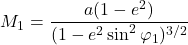 \begin{equation*}  M_1 &= \frac{a (1 - e^2)}{(1 - e^2 \sin^2 \varphi_1)^{3/2}} \end{equation*}