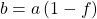 \begin{equation*}  b=a\left(1-f\right) \end{equation*}