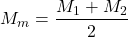 \begin{equation*}  M_m &= \frac{M_1 + M_2}{2} \end{equation*}