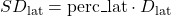 \begin{equation*}  SD_{\text{lat}} = \text{perc\_lat} \cdot D_{\text{lat}} \end{equation*}