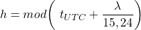 \begin{equation*}  h=mod{\left(\ t_{UTC}+\frac{\lambda}{15,24}\right)} \end{equation*}