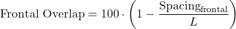 \begin{equation*}  \text{Frontal Overlap} = 100 \cdot \left(1 - \frac{\text{Spacing}_{\text{frontal}}}{L} \right) \end{equation*}