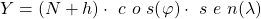 \begin{equation*}  Y=\left(N+h\right)\cdot\ c\ o\ s{\left(\varphi\right)}\cdot\ s\ e\ n{\left(\lambda\right)} \end{equation*}